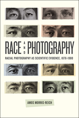Read more about the article Morris-Reich, Amos (2016): Race and Photography: Racial Photography as Scientific Evidence, 1876-1980