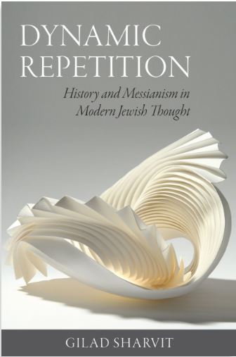 Read more about the article New Book Reviews of the Book of our Fellow: Gilad Sharvit (2022): Dynamic Repetition. History and Messianism in Modern Jewish Thought
