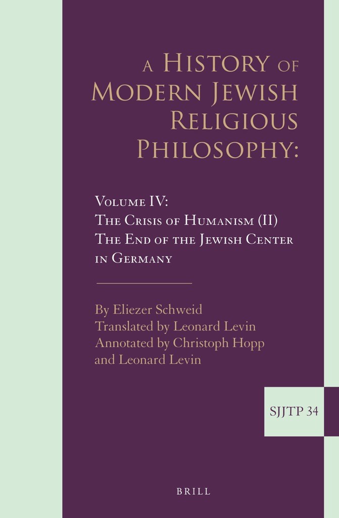 Read more about the article Schweid, Eliezer: A History of Modern Jewish Religious Philosophy. Volume IV: The Crisis of Humanism (II). The End of the Jewish Center in Germany. Translated by Leonard Levin. Annotated by Christoph Hopp and Leonard Levin. Leiden/Boston: Brill, 2023.