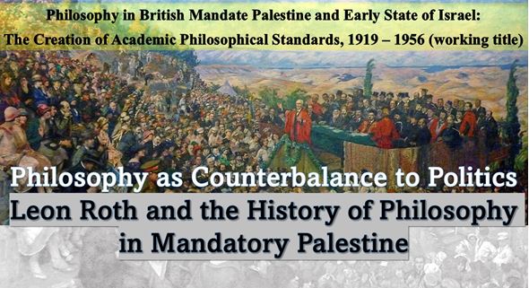 Read more about the article Philosophy as Counterbalance to Politics: Leon Roth and the History of Philosophy in Mandatory Palestine – Lecture of our Adjunct Researcher Niv Perelsztejn